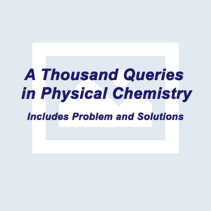 A Thousand Queries in Physical Chemistry